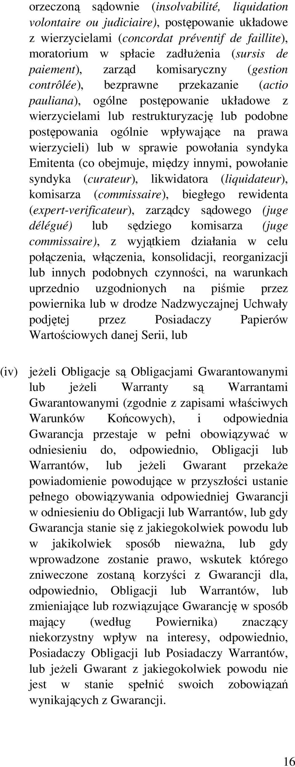 wpływające na prawa wierzycieli) lub w sprawie powołania syndyka Emitenta (co obejmuje, między innymi, powołanie syndyka (curateur), likwidatora (liquidateur), komisarza (commissaire), biegłego