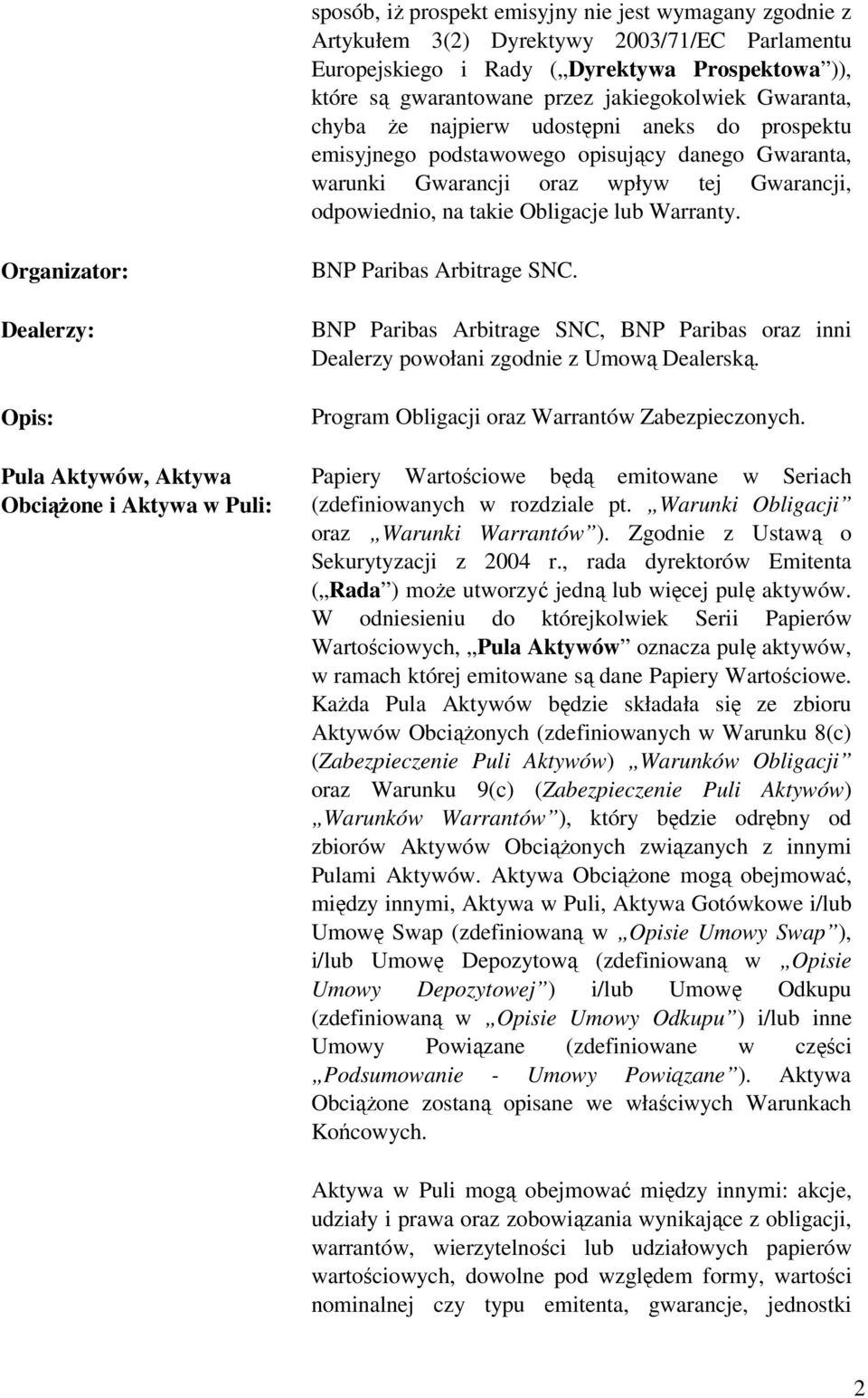 Organizator: Dealerzy: Opis: Pula Aktywów, Aktywa Obciążone i Aktywa w Puli: BNP Paribas Arbitrage SNC. BNP Paribas Arbitrage SNC, BNP Paribas oraz inni Dealerzy powołani zgodnie z Umową Dealerską.