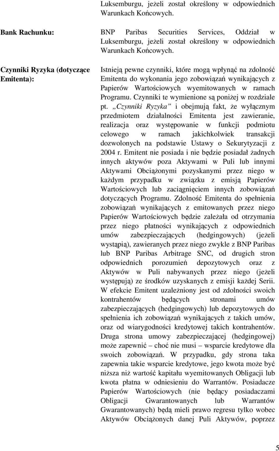 wynikających z Papierów Wartościowych wyemitowanych w ramach Programu. Czynniki te wymienione są poniżej w rozdziale pt.