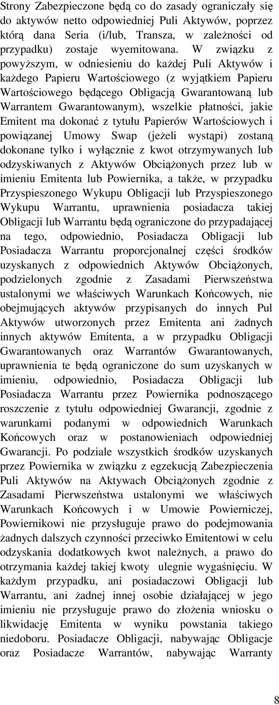 płatności, jakie Emitent ma dokonać z tytułu Papierów Wartościowych i powiązanej Umowy Swap (jeżeli wystąpi) zostaną dokonane tylko i wyłącznie z kwot otrzymywanych lub odzyskiwanych z Aktywów
