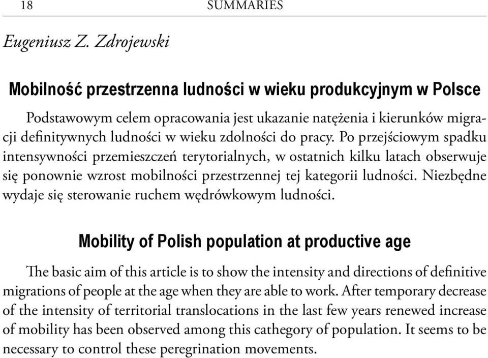 Po przejściowym spadku intensywności przemieszczeń terytorialnych, w ostatnich kilku latach obserwuje się ponownie wzrost mobilności przestrzennej tej kategorii ludności.