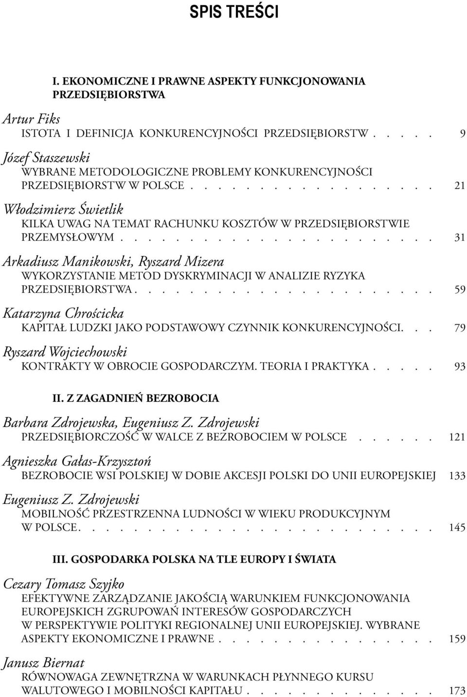 ...................... 31 Arkadiusz Manikowski, Ryszard Mizera WYKORZYSTANIE METOD DYSKRYMINACJI W ANALIZIE RYZYKA PRZEDSIĘBIORSTWA.