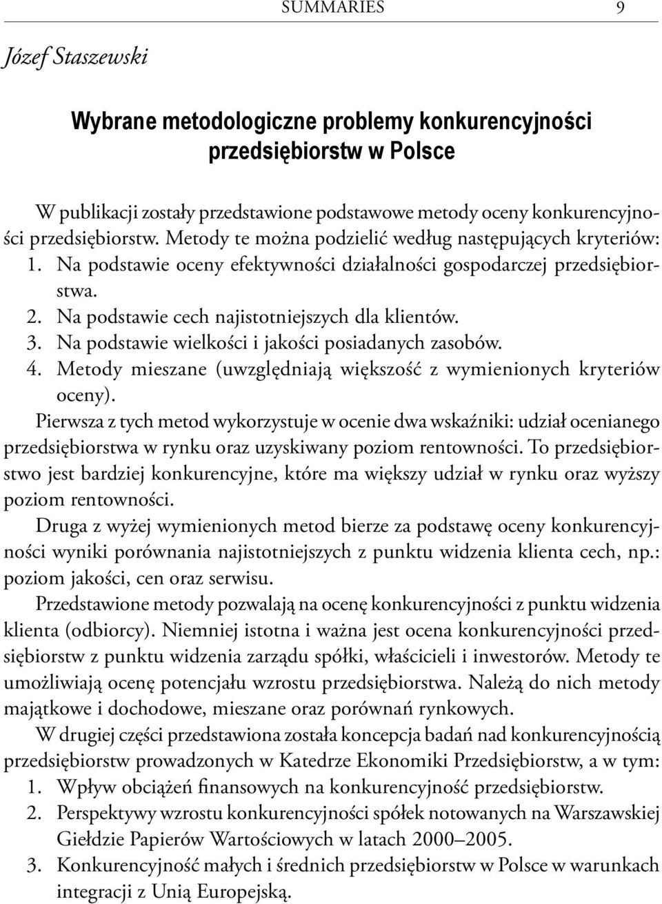 Na podstawie wielkości i jakości posiadanych zasobów. 4. Metody mieszane (uwzględniają większość z wymienionych kryteriów oceny).