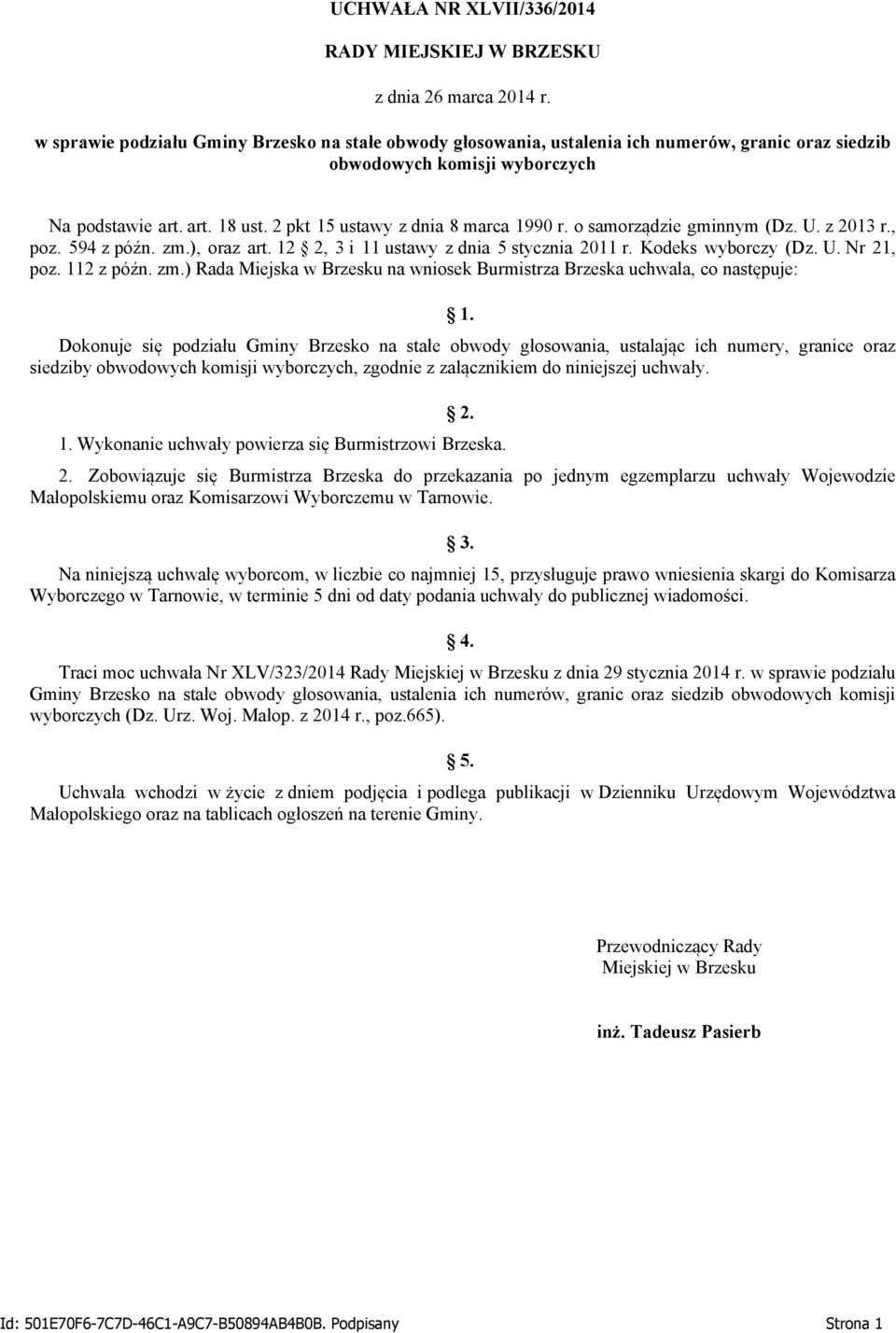 o samorządzie gminnym (Dz. U. z 2013 r., poz. 594 z późn. zm.), oraz art. 12 2, 3 i 11 ustawy z dnia 5 stycznia 2011 r. Kodeks wyborczy (Dz. U. Nr 21, poz. 112 z późn. zm.) Rada Miejska w Brzesku na wniosek Burmistrza Brzeska uchwala, co następuje: 1.