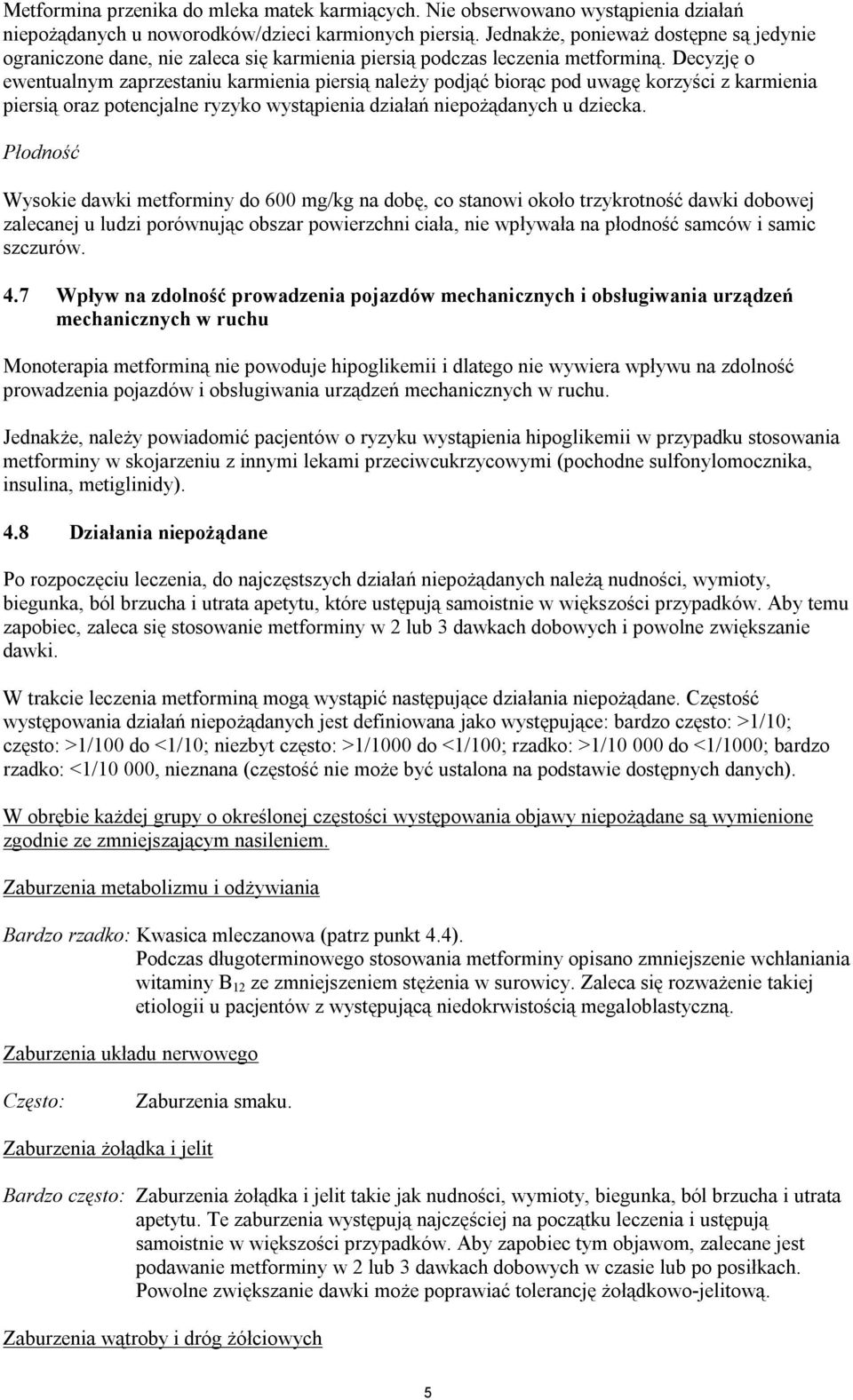 Decyzję o ewentualnym zaprzestaniu karmienia piersią należy podjąć biorąc pod uwagę korzyści z karmienia piersią oraz potencjalne ryzyko wystąpienia działań niepożądanych u dziecka.