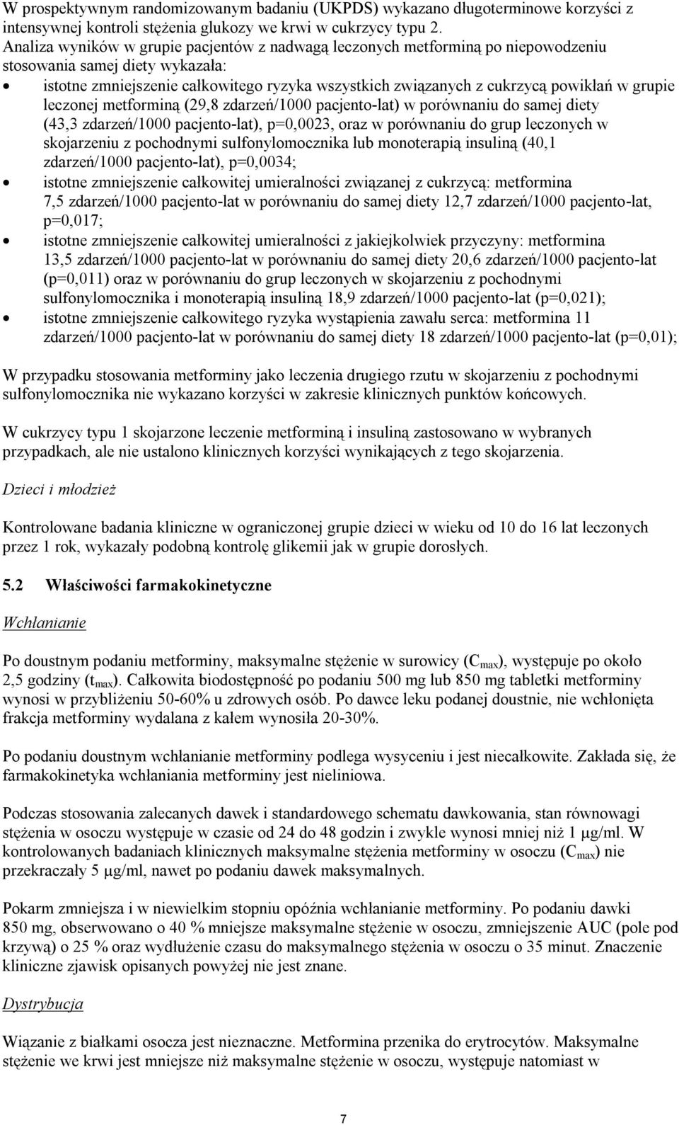 grupie leczonej metforminą (29,8 zdarzeń/1000 pacjento-lat) w porównaniu do samej diety (43,3 zdarzeń/1000 pacjento-lat), p=0,0023, oraz w porównaniu do grup leczonych w skojarzeniu z pochodnymi