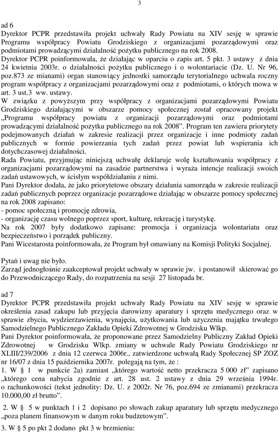 Nr 96, poz.873 ze mianami) organ stanowiący jednostki samorządu terytorialnego uchwala roczny program współpracy z organizacjami pozarządowymi oraz z podmiotami, o których mowa w art. 3 ust.3 ww.