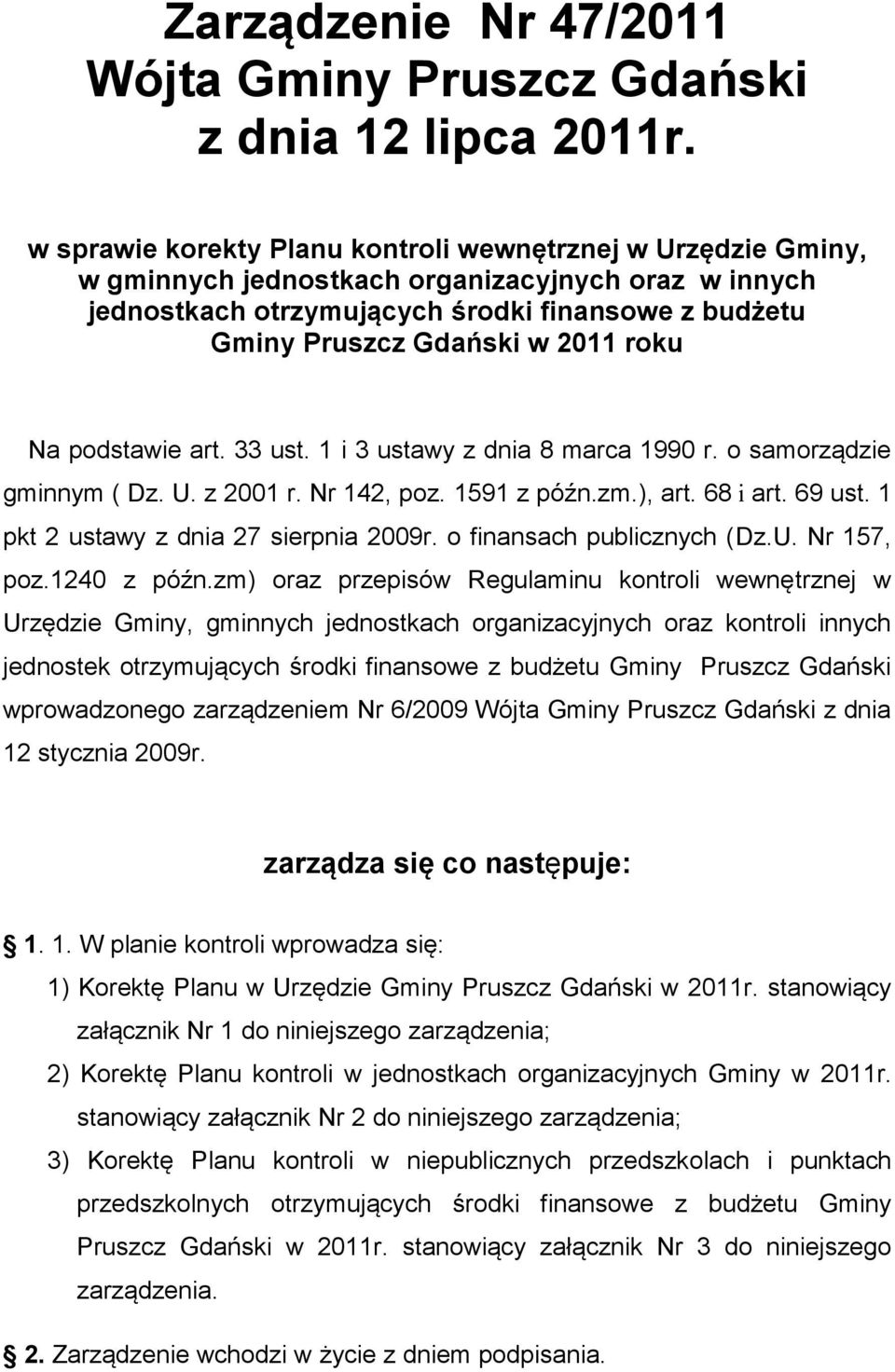 roku Na podstawie art. 33 ust. 1 i 3 ustawy z dnia 8 marca 1990 r. o samorządzie gminnym ( Dz. U. z 2001 r. Nr 142, poz. 1591 z późn.zm.), art. 68 i art. 69 ust.