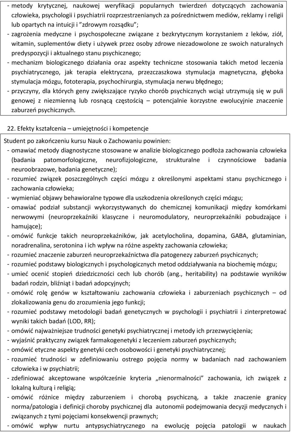 swoich naturalnych predyspozycji i aktualnego stanu psychicznego; - mechanizm biologicznego działania oraz aspekty techniczne stosowania takich metod leczenia psychiatrycznego, jak terapia