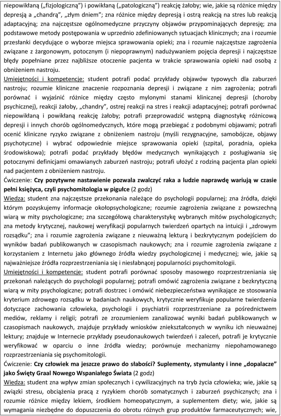 przesłanki decydujące o wyborze miejsca sprawowania opieki; zna i rozumie najczęstsze zagrożenia związane z żargonowym, potocznym (i niepoprawnym) nadużywaniem pojęcia depresji i najczęstsze błędy