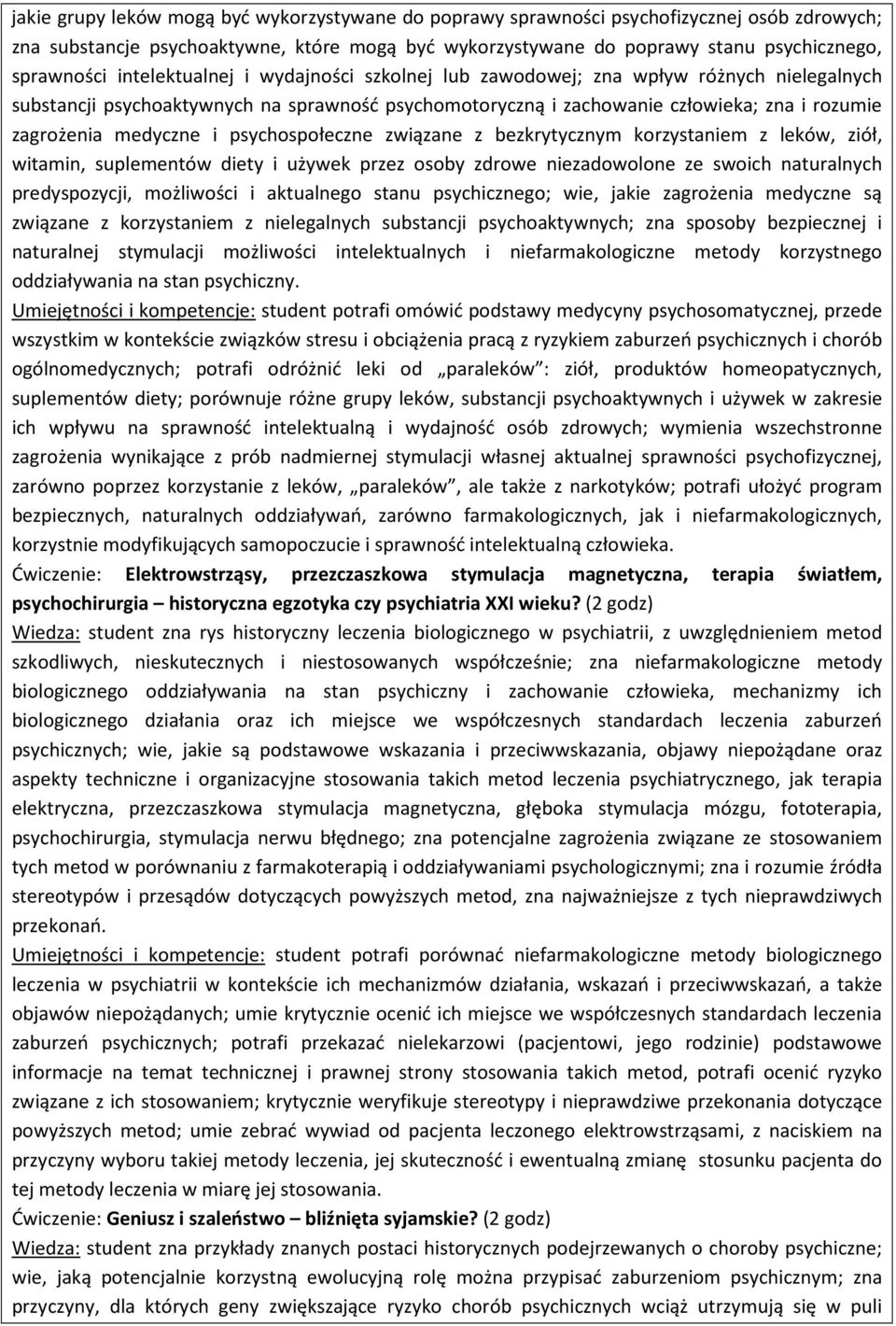 psychospołeczne związane z bezkrytycznym korzystaniem z leków, ziół, witamin, suplementów diety i używek przez osoby zdrowe niezadowolone ze swoich naturalnych predyspozycji, możliwości i aktualnego