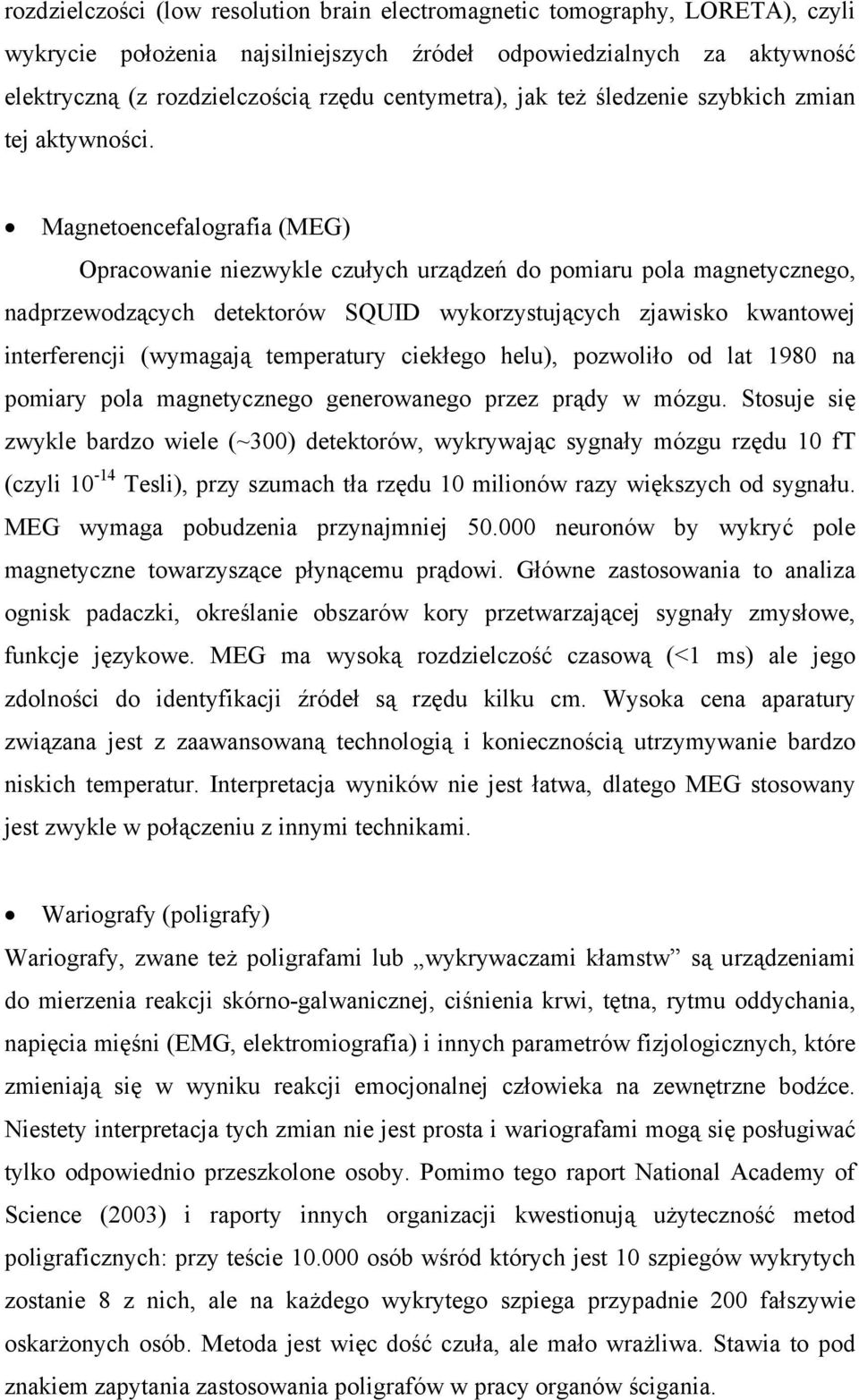 Magnetoencefalografia (MEG) Opracowanie niezwykle czułych urządzeń do pomiaru pola magnetycznego, nadprzewodzących detektorów SQUID wykorzystujących zjawisko kwantowej interferencji (wymagają