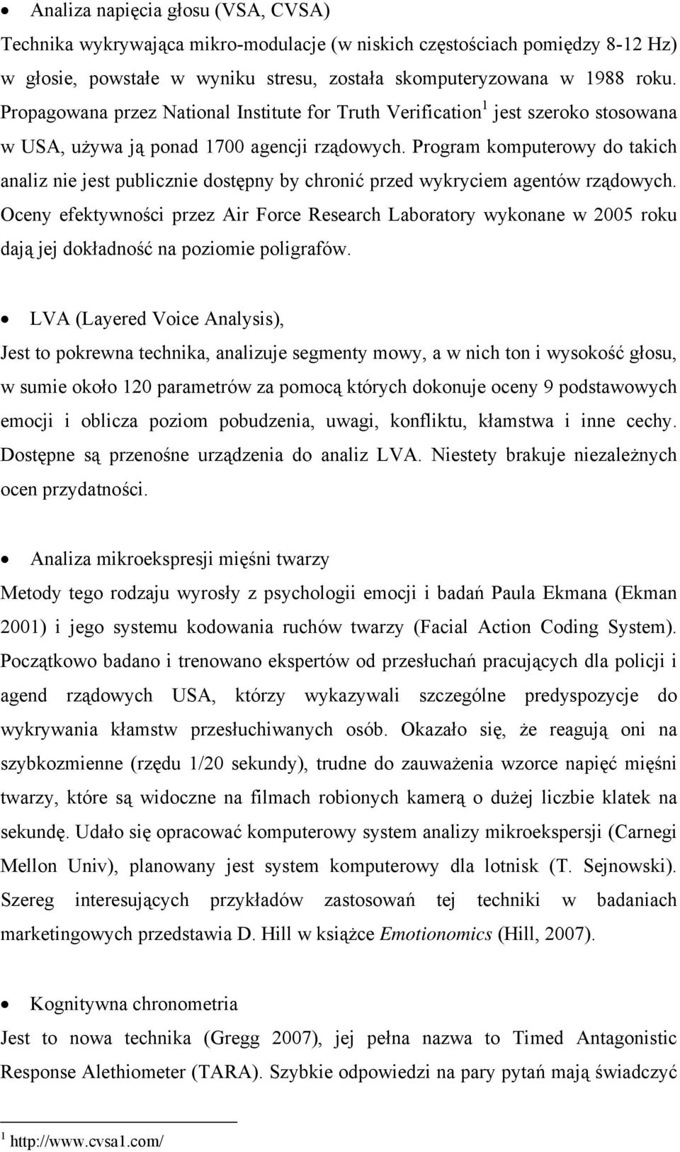 Program komputerowy do takich analiz nie jest publicznie dostępny by chronić przed wykryciem agentów rządowych.