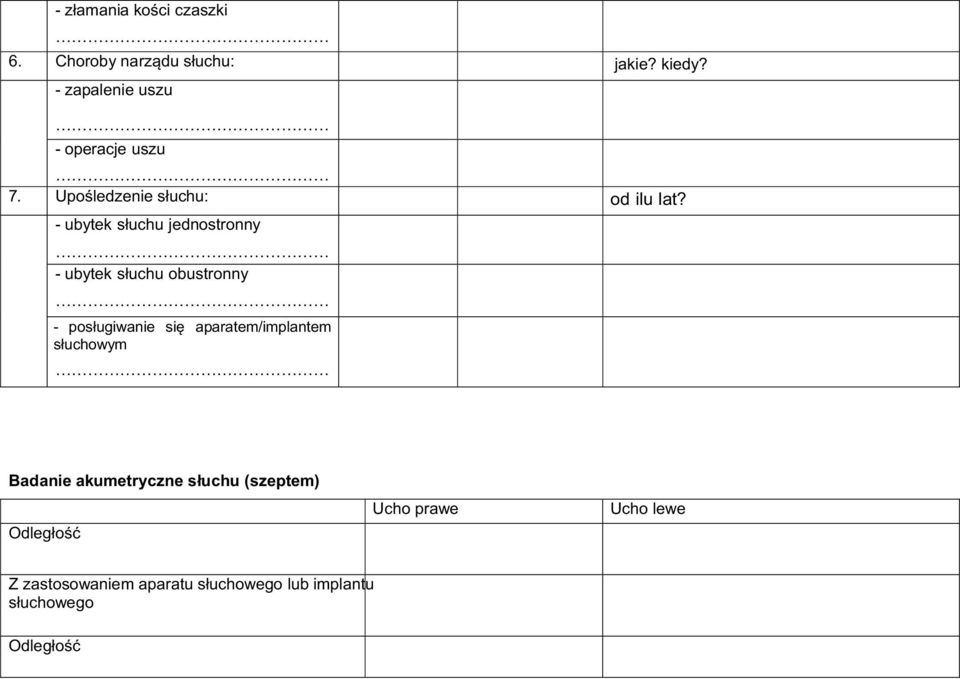 - ubytek s³uchu jednostronny - ubytek s³uchu obustronny - pos³ugiwanie siê aparatem/implantem