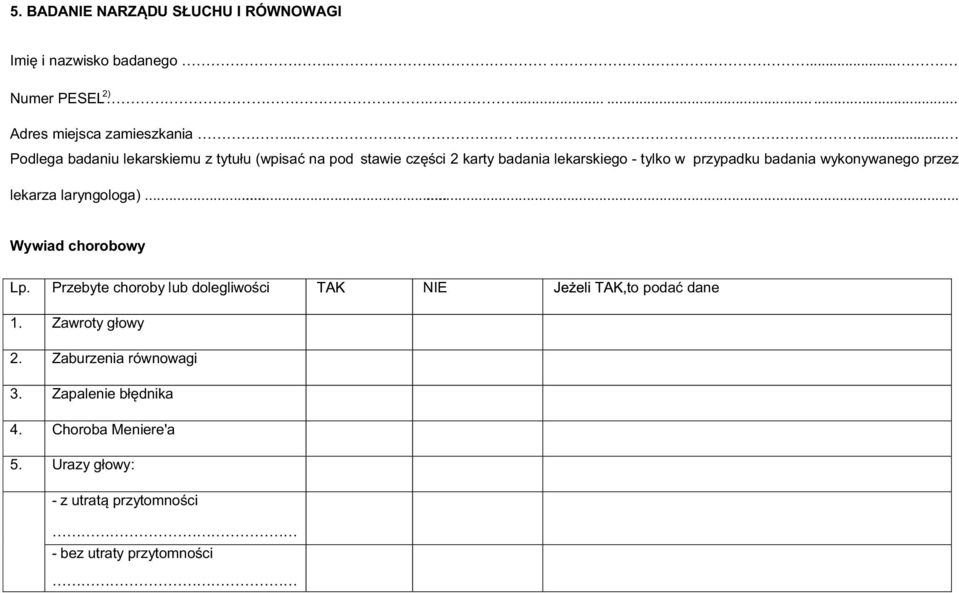 wykonywanego przez lekarza laryngologa)... Wywiad chorobowy Lp. Przebyte choroby lub dolegliwoœci NIE to podaæ dane 1.