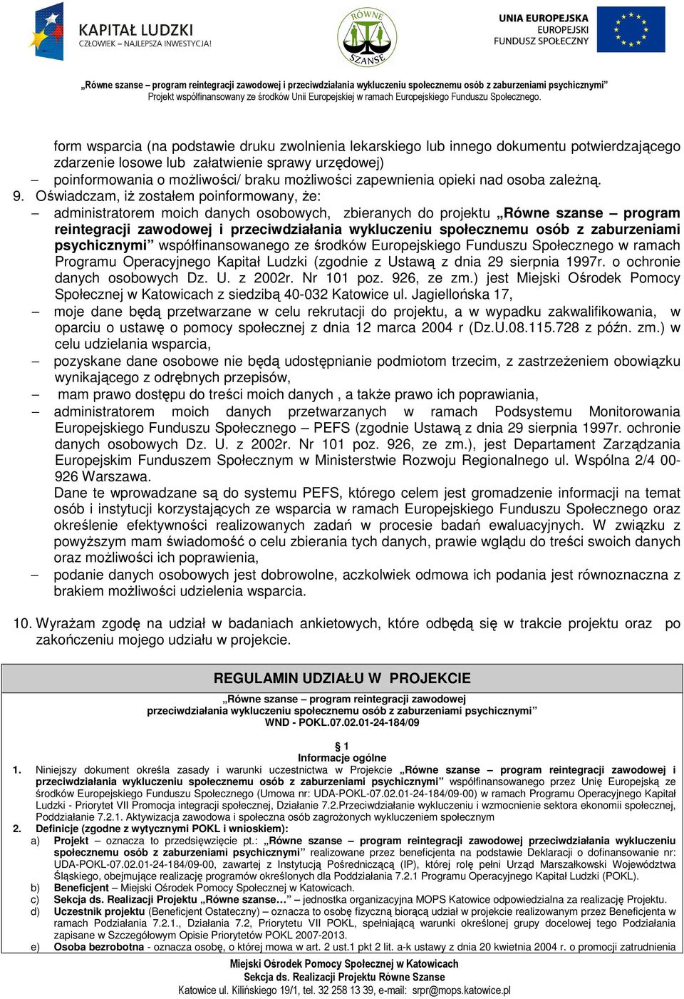 Oświadczam, iż zostałem poinformowany, że: administratorem moich danych osobowych, zbieranych do projektu Równe szanse program reintegracji zawodowej i przeciwdziałania wykluczeniu społecznemu osób z