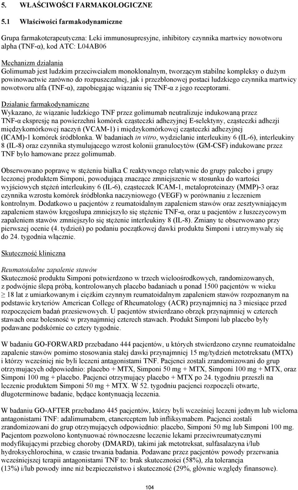 przeciwciałem monoklonalnym, tworzącym stabilne kompleksy o dużym powinowactwie zarówno do rozpuszczalnej, jak i przezbłonowej postaci ludzkiego czynnika martwicy nowotworu alfa (TNF-α), zapobiegając