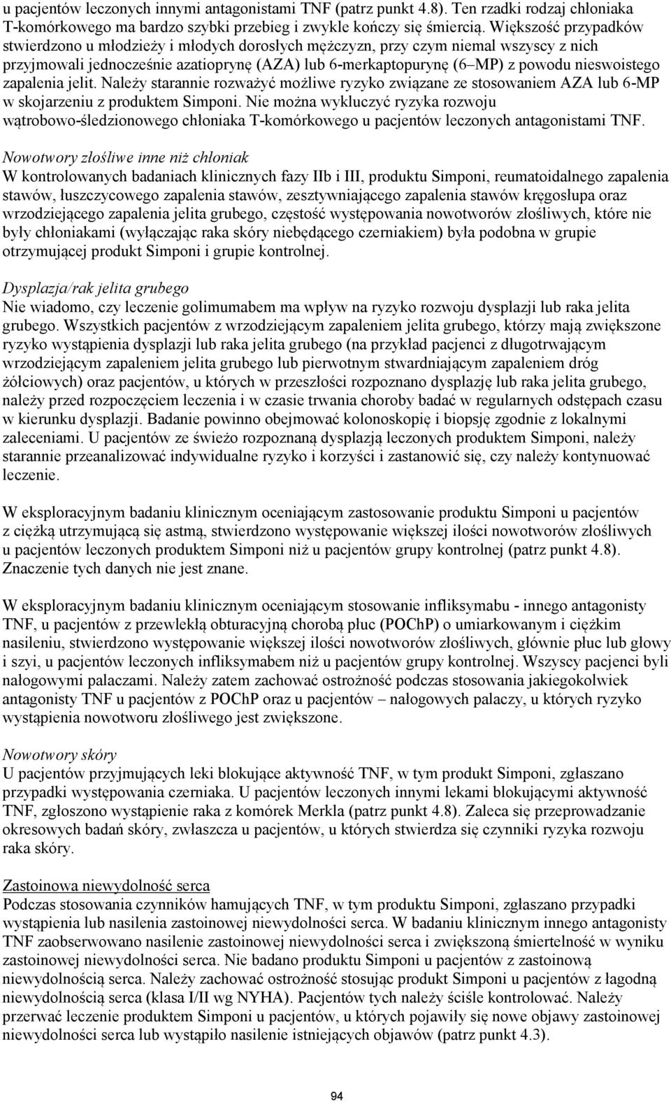 zapalenia jelit. Należy starannie rozważyć możliwe ryzyko związane ze stosowaniem AZA lub 6-MP w skojarzeniu z produktem Simponi.