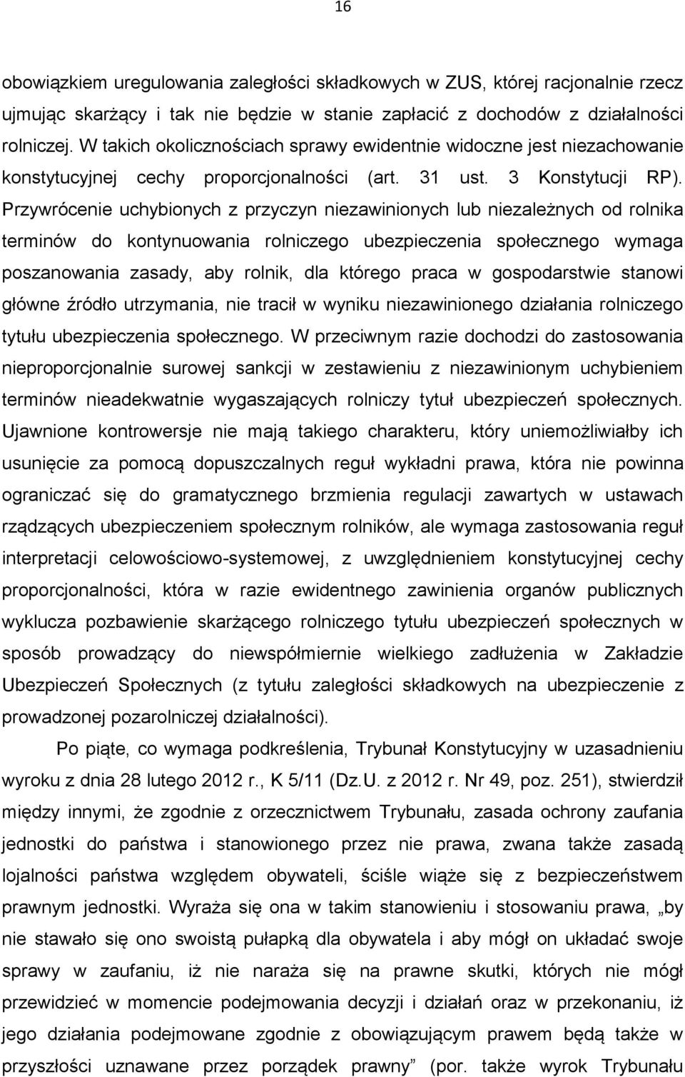 Przywrócenie uchybionych z przyczyn niezawinionych lub niezależnych od rolnika terminów do kontynuowania rolniczego ubezpieczenia społecznego wymaga poszanowania zasady, aby rolnik, dla którego praca