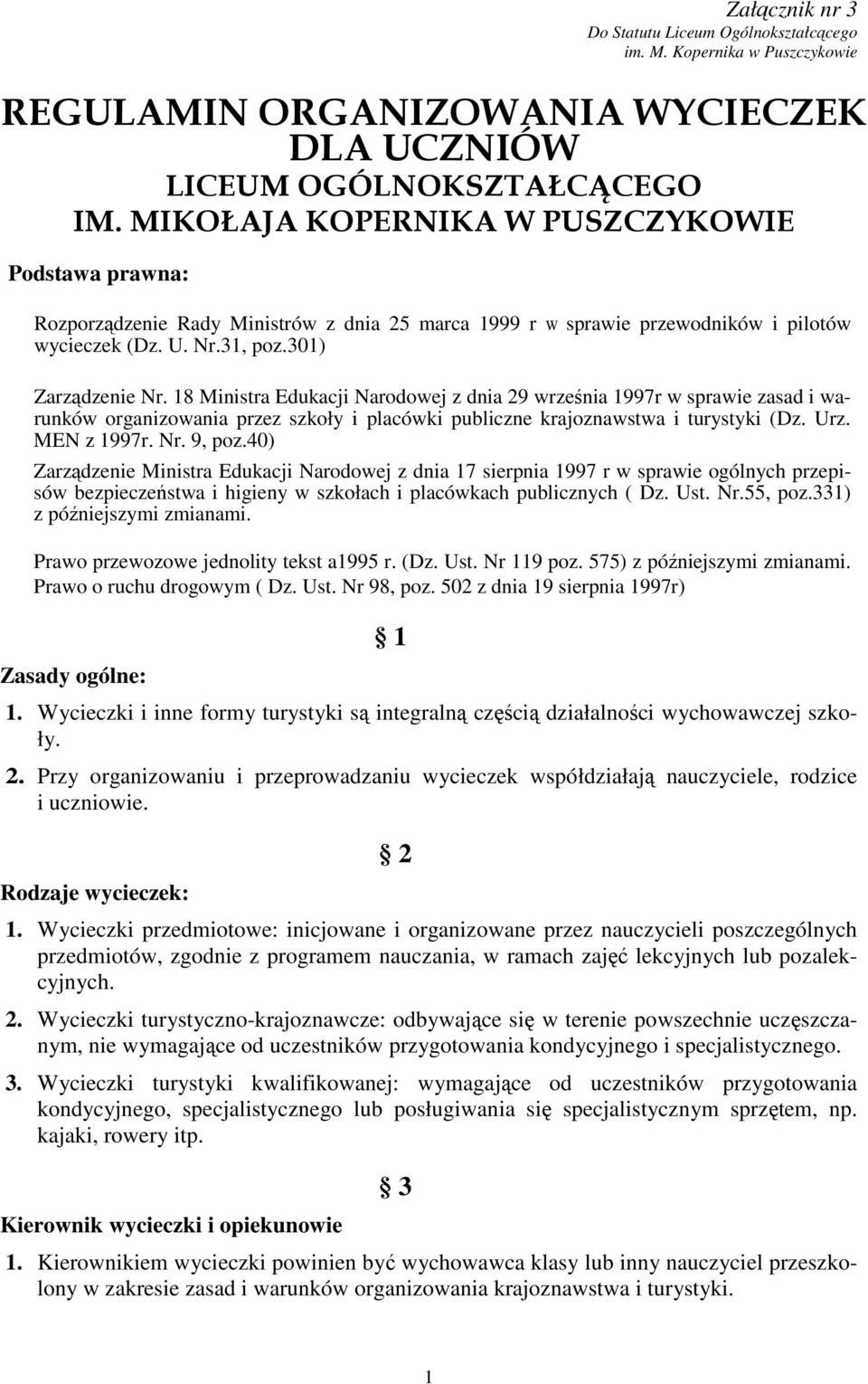 18 Ministra Edukacji Narodowej z dnia 29 września 1997r w sprawie zasad i warunków organizowania przez szkoły i placówki publiczne krajoznawstwa i turystyki (Dz. Urz. MEN z 1997r. Nr. 9, poz.