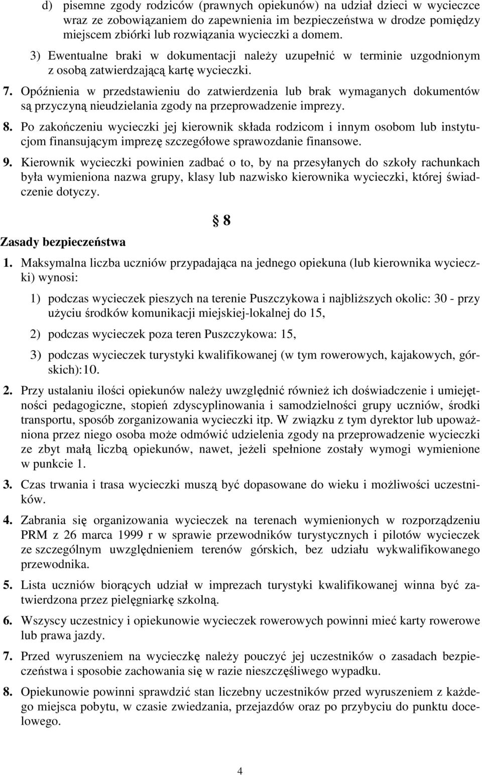 Opóźnienia w przedstawieniu do zatwierdzenia lub brak wymaganych dokumentów są przyczyną nieudzielania zgody na przeprowadzenie imprezy. 8.