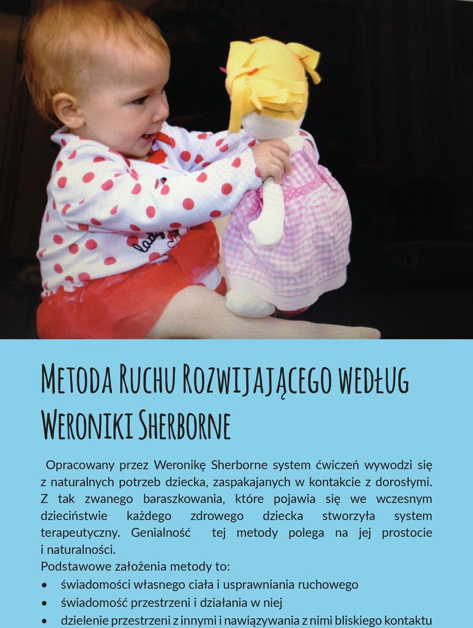 Z tak zwanego baraszkowania, które pojawia się we wczesnym dzieciństwie każdego zdrowego dziecka stworzyła system terapeutyczny.