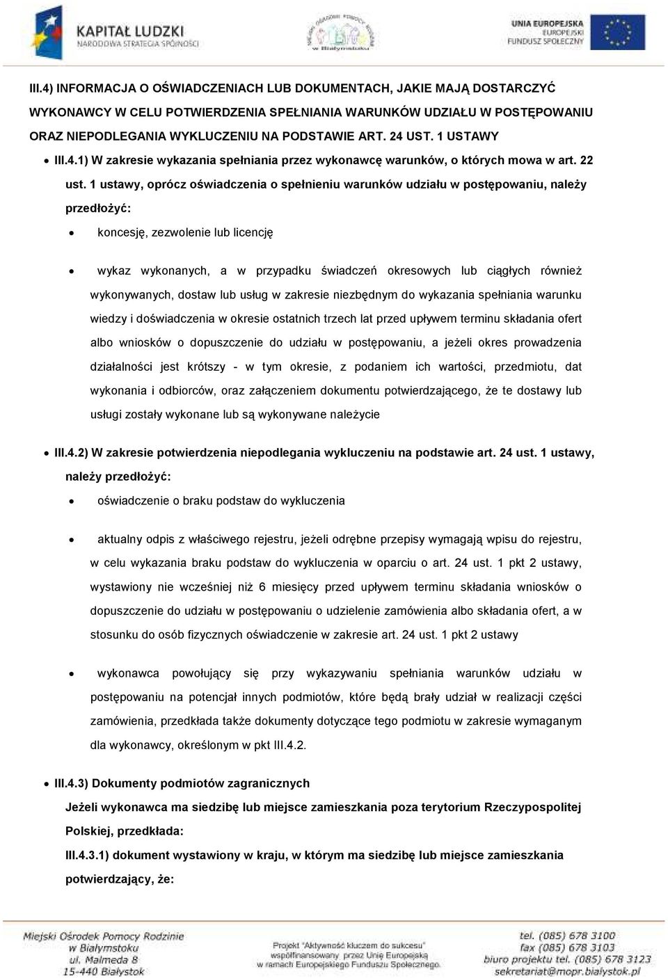 1 ustawy, oprócz oświadczenia o spełnieniu warunków udziału w postępowaniu, należy przedłożyć: koncesję, zezwolenie lub licencję wykaz wykonanych, a w przypadku świadczeń okresowych lub ciągłych