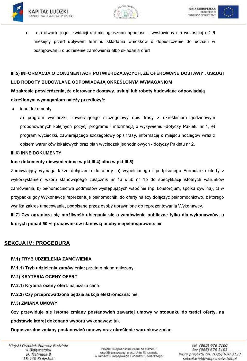 5) INFORMACJA O DOKUMENTACH POTWIERDZAJĄCYCH, ŻE OFEROWANE DOSTAWY, USŁUGI LUB ROBOTY BUDOWLANE ODPOWIADAJĄ OKREŚLONYM WYMAGANIOM W zakresie potwierdzenia, że oferowane dostawy, usługi lub roboty