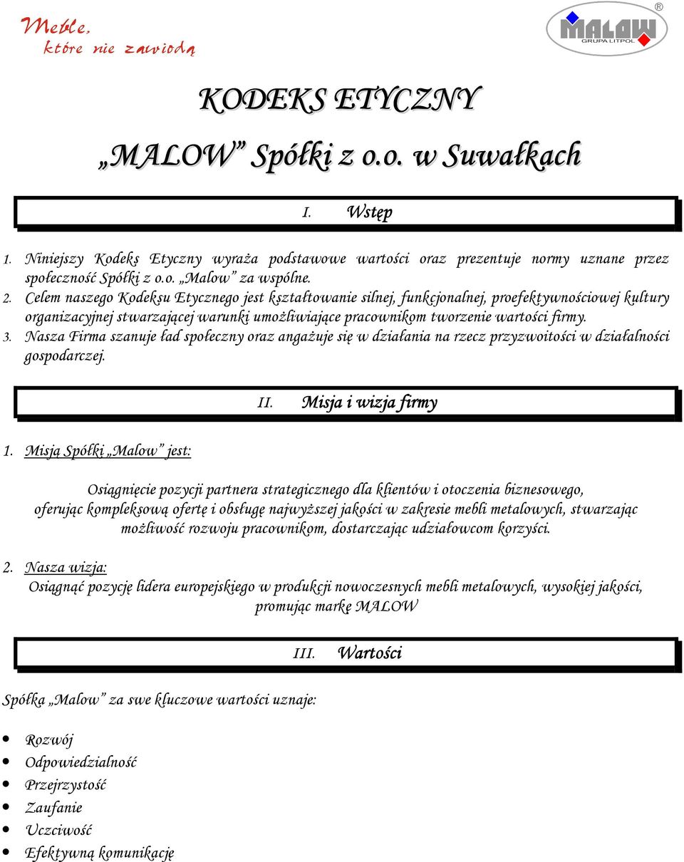 Nasza Firma szanuje ład społeczny oraz angażuje się w działania na rzecz przyzwoitości w działalności gospodarczej. II. Misja i wizja firmy 1.