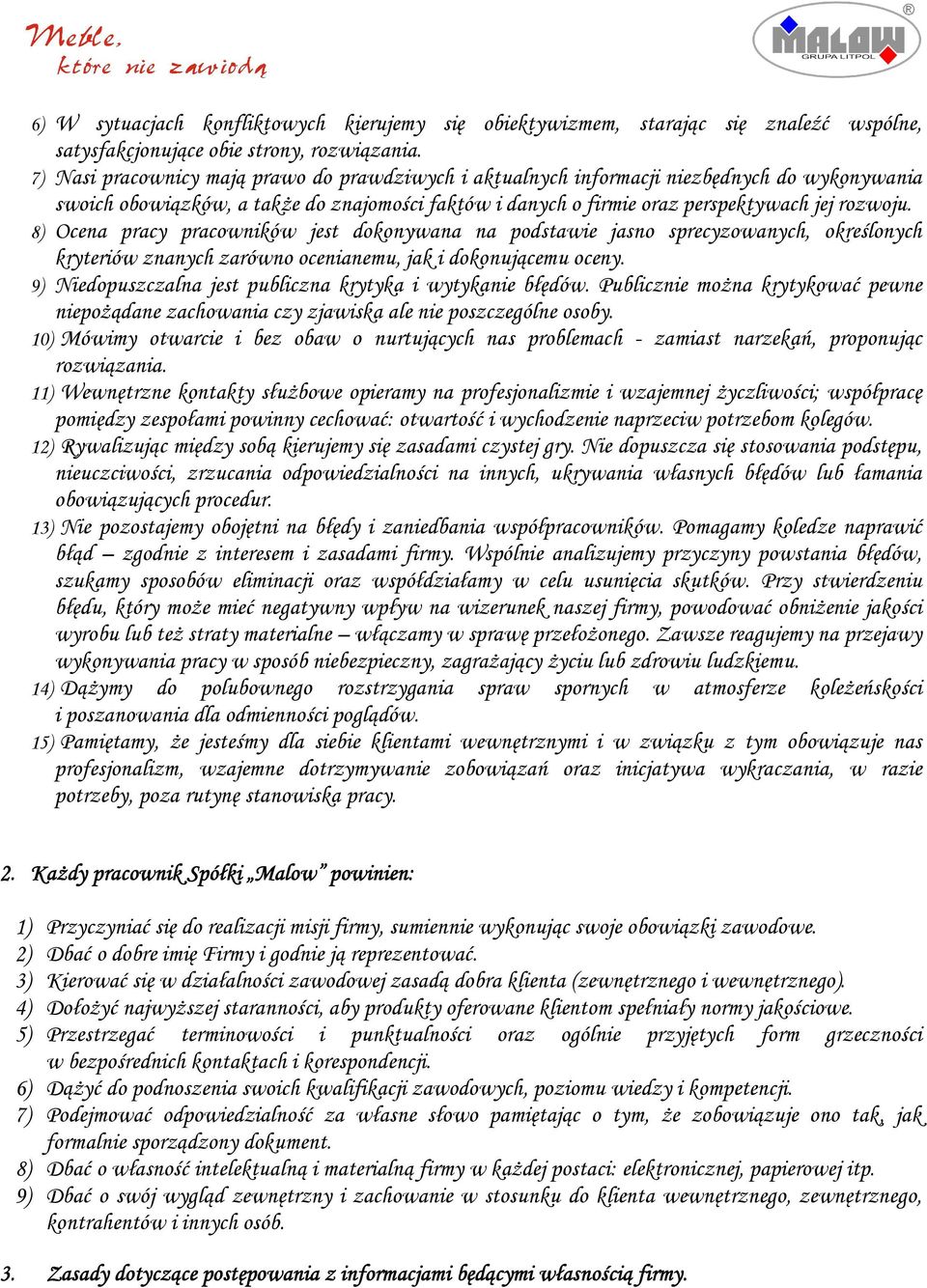 8) Ocena pracy pracowników jest dokonywana na podstawie jasno sprecyzowanych, określonych kryteriów znanych zarówno ocenianemu, jak i dokonującemu oceny.