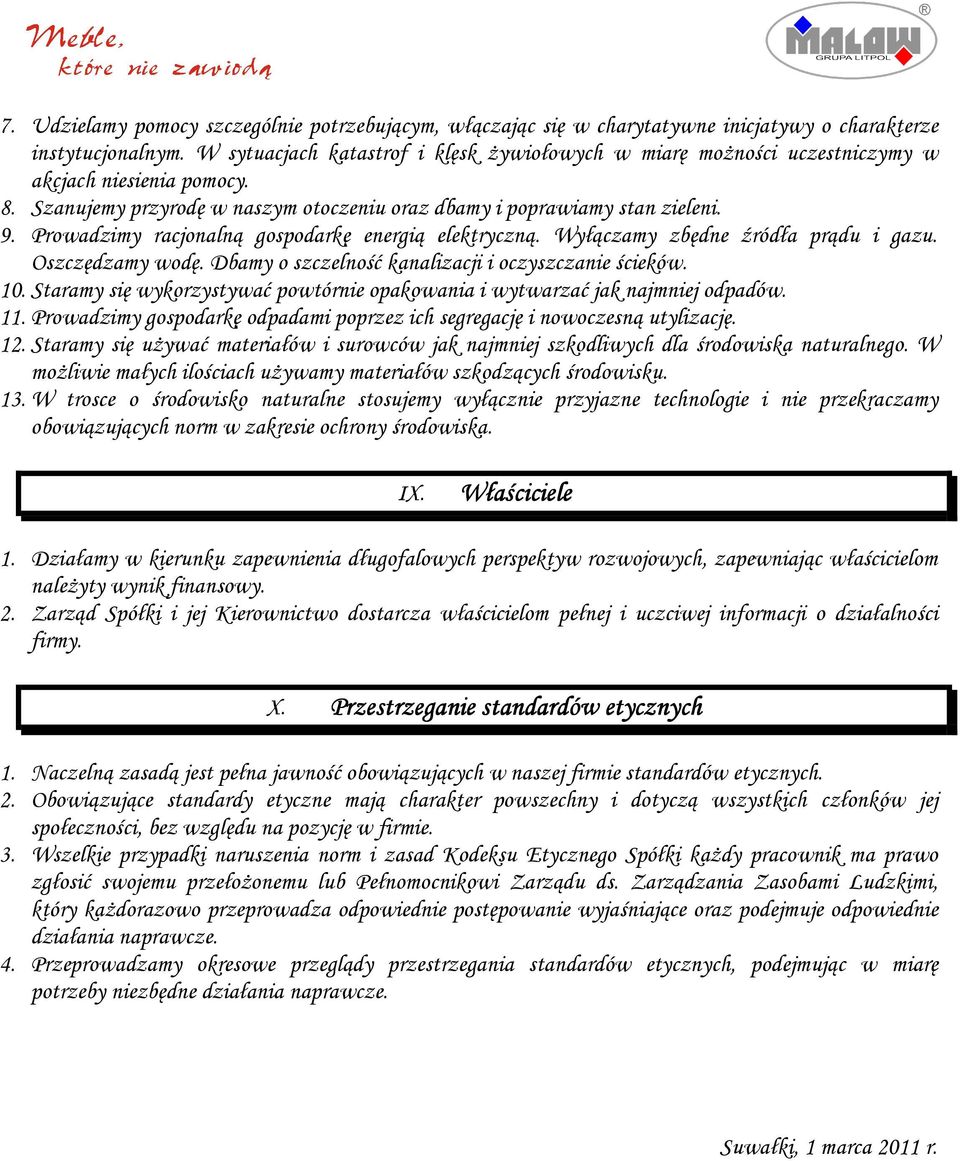 Prowadzimy racjonalną gospodarkę energią elektryczną. Wyłączamy zbędne źródła prądu i gazu. Oszczędzamy wodę. Dbamy o szczelność kanalizacji i oczyszczanie ścieków. 10.