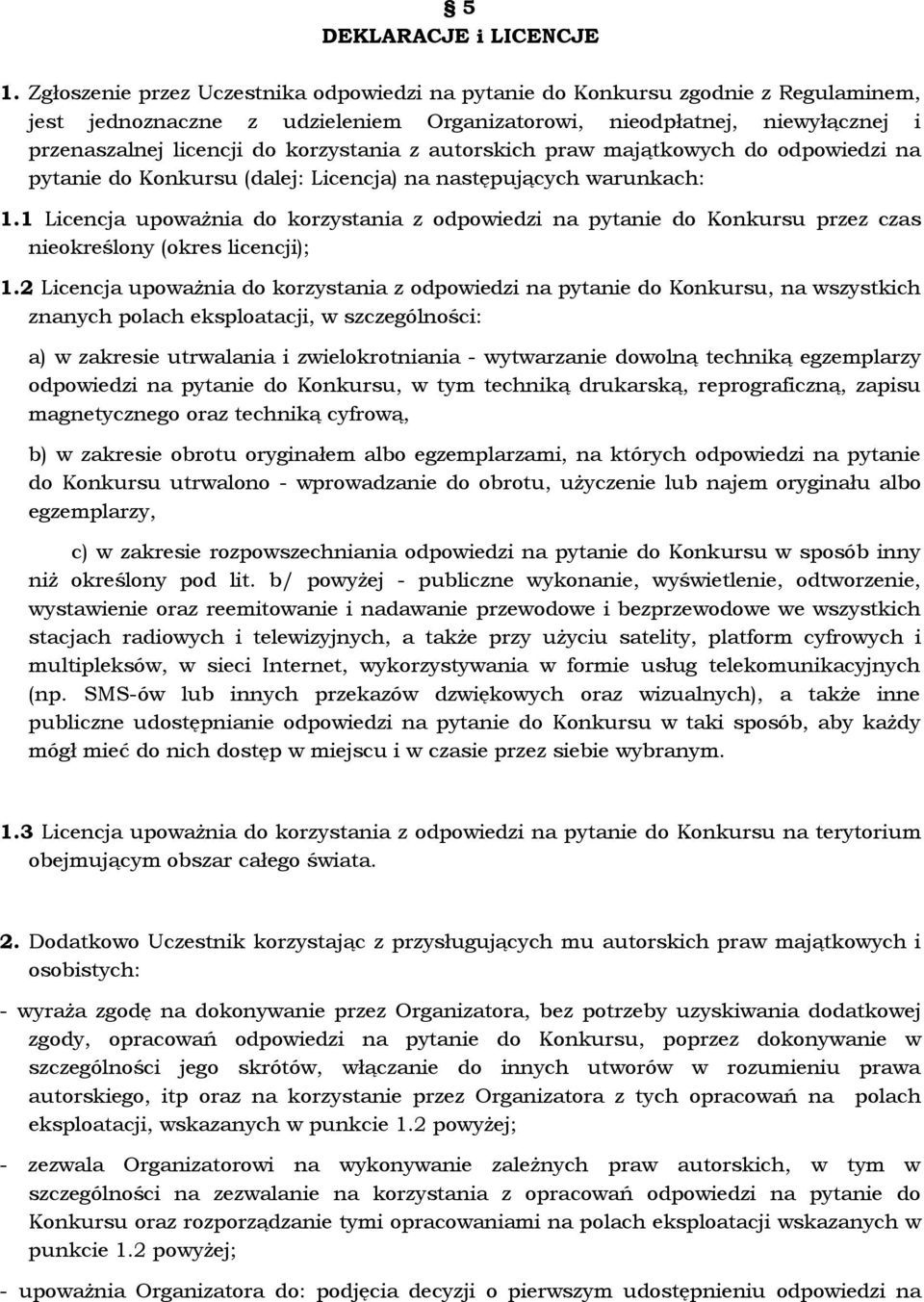 z autorskich praw majątkowych do odpowiedzi na pytanie do Konkursu (dalej: Licencja) na następujących warunkach: 1.