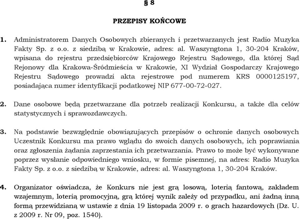 Sądowego prowadzi akta rejestrowe pod numerem KRS 0000125197, posiadająca numer identyfikacji podatkowej NIP 677-00-72-027. 2.