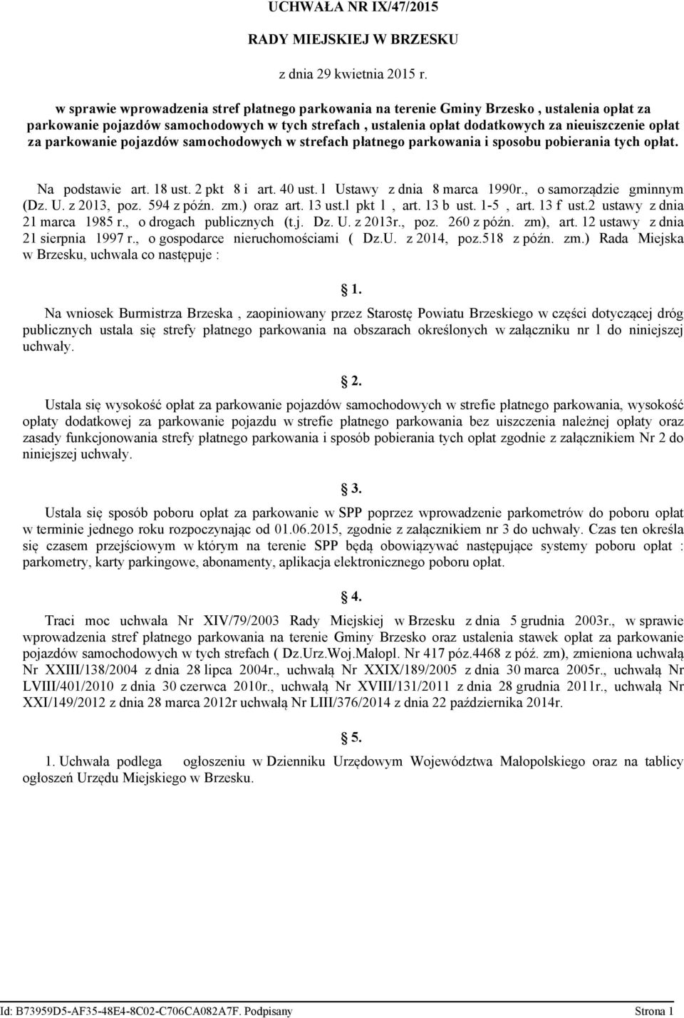 parkowanie pojazdów samochodowych w strefach płatnego parkowania i sposobu pobierania tych opłat. Na podstawie art. 18 ust. 2 pkt 8 i art. 40 ust. l Ustawy z dnia 8 marca 1990r.