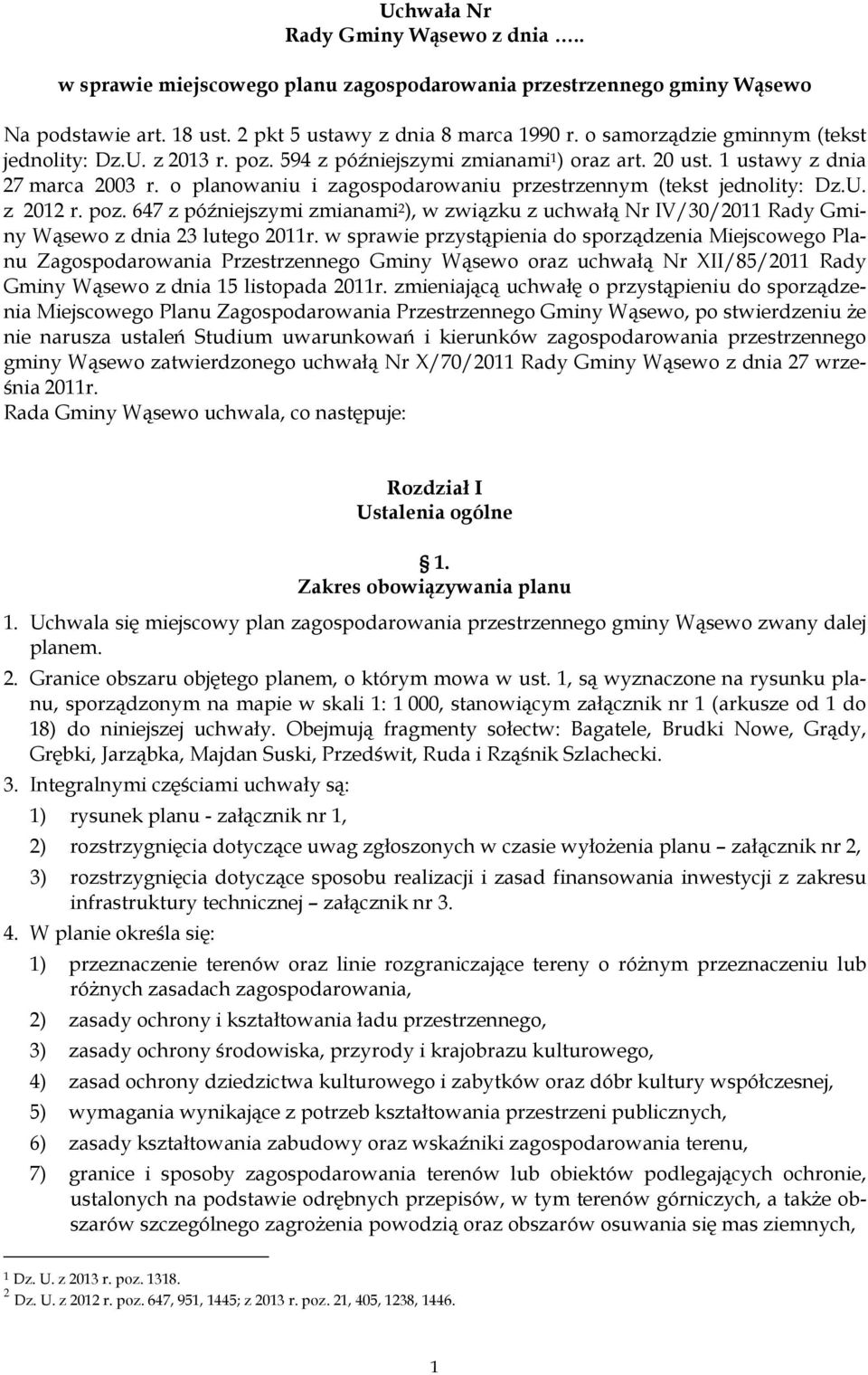 o planowaniu i zagospodarowaniu przestrzennym (tekst jednolity: Dz.U. z 2012 r. poz. 647 z późniejszymi zmianami 2 ), w związku z uchwałą Nr IV/30/2011 Rady Gminy Wąsewo z dnia 23 lutego 2011r.