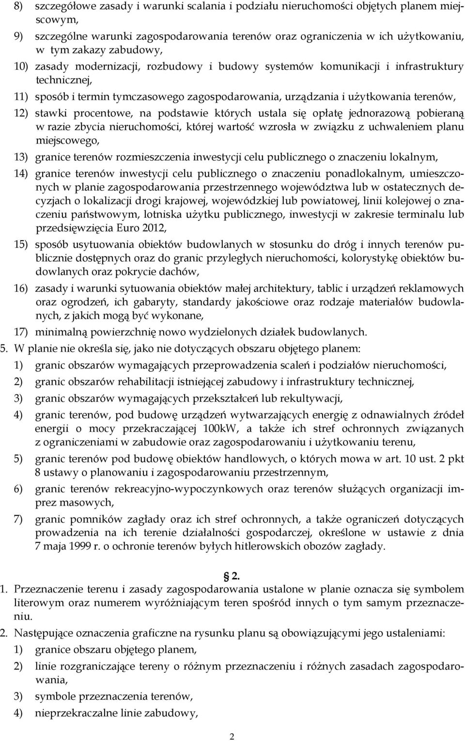 stawki procentowe, na podstawie których ustala się opłatę jednorazową pobieraną w razie zbycia nieruchomości, której wartość wzrosła w związku z uchwaleniem planu miejscowego, 13) granice terenów