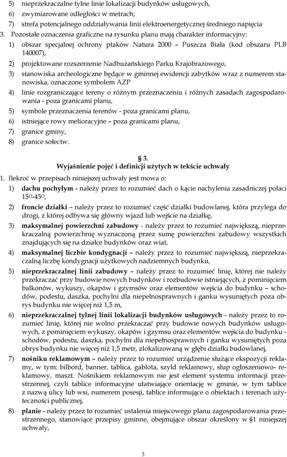 Nadbużańskiego Parku Krajobrazowego, 3) stanowiska archeologiczne będące w gminnej ewidencji zabytków wraz z numerem stanowiska, oznaczone symbolem AZP 4) linie rozgraniczające tereny o różnym