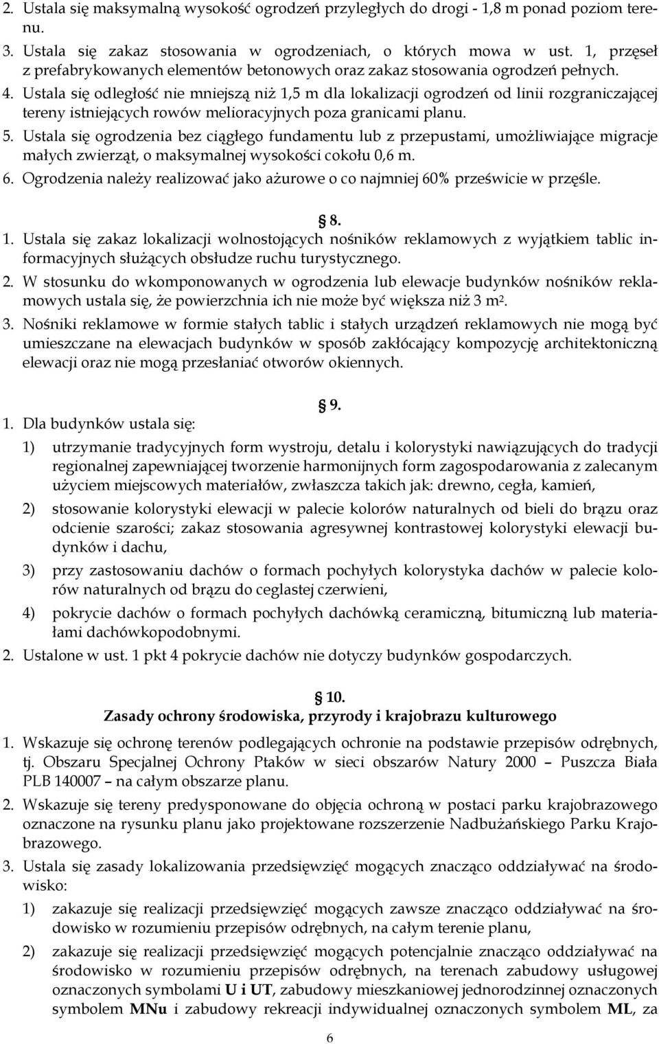 Ustala się odległość nie mniejszą niż 1,5 m dla lokalizacji ogrodzeń od linii rozgraniczającej tereny istniejących rowów melioracyjnych poza granicami planu. 5.