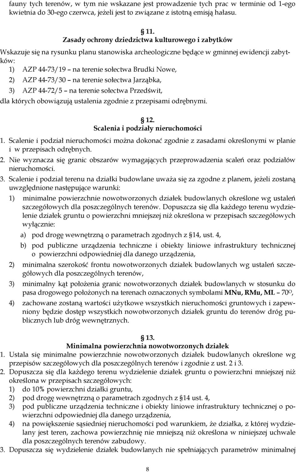 44-73/30 na terenie sołectwa Jarząbka, 3) AZP 44-72/5 na terenie sołectwa Przedświt, dla których obowiązują ustalenia zgodnie z przepisami odrębnymi. 12. Scalenia i podziały nieruchomości 1.