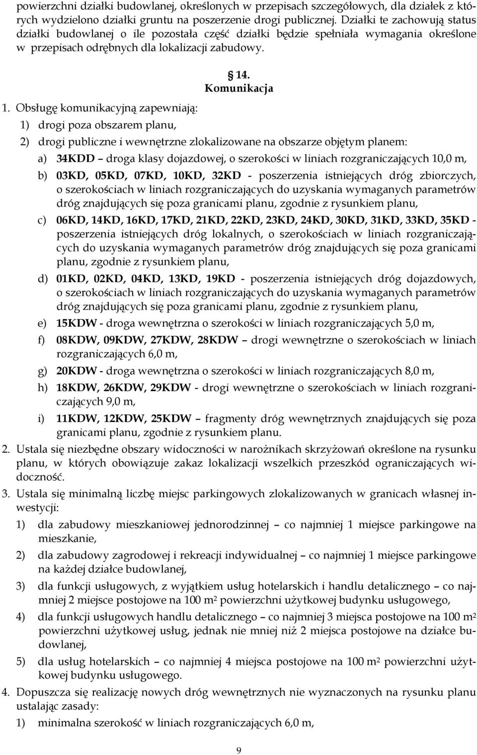 Obsługę komunikacyjną zapewniają: 1) drogi poza obszarem planu, 14.