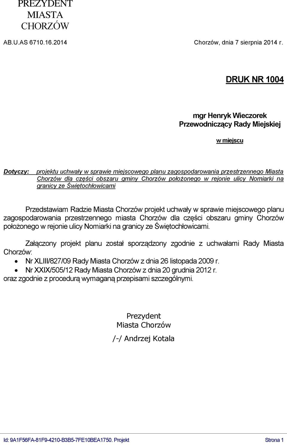 Chorzów położonego w rejonie ulicy Nomiarki na granicy ze Świętochłowicami Przedstawiam Radzie Miasta Chorzów projekt uchwały w sprawie miejscowego planu zagospodarowania przestrzennego miasta