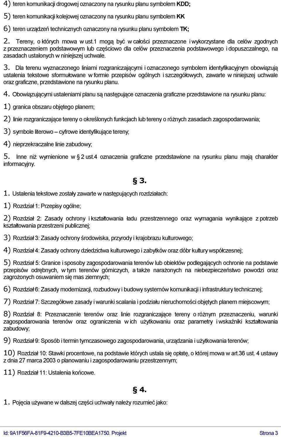 1 mogą być w całości przeznaczone i wykorzystane dla celów zgodnych z przeznaczeniem podstawowym lub częściowo dla celów przeznaczenia podstawowego i dopuszczalnego, na zasadach ustalonych w