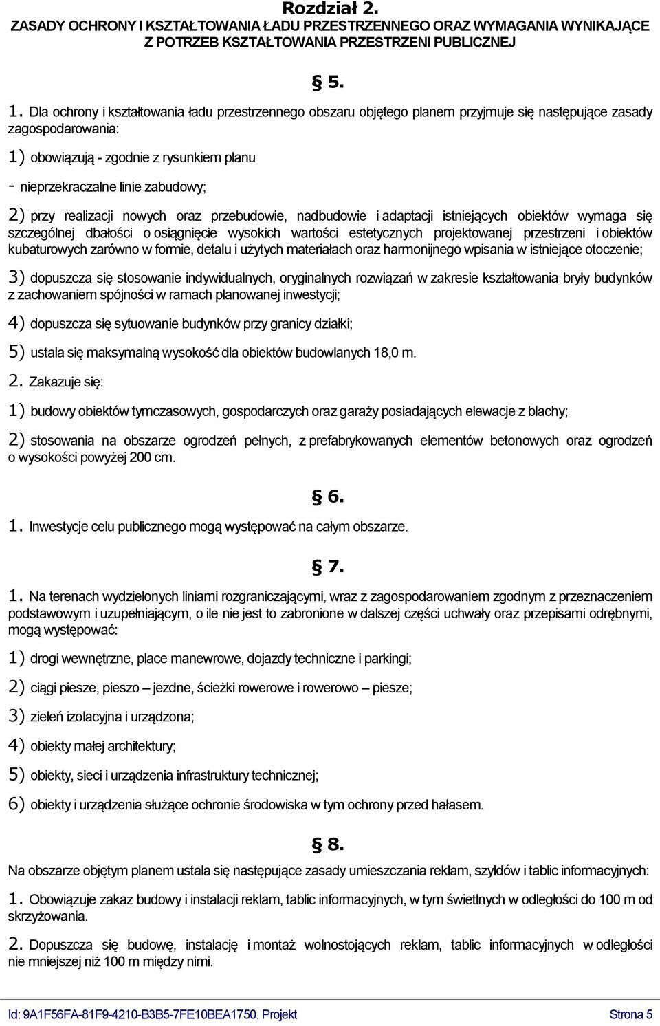 2) przy realizacji nowych oraz przebudowie, nadbudowie i adaptacji istniejących obiektów wymaga się szczególnej dbałości o osiągnięcie wysokich wartości estetycznych projektowanej przestrzeni i