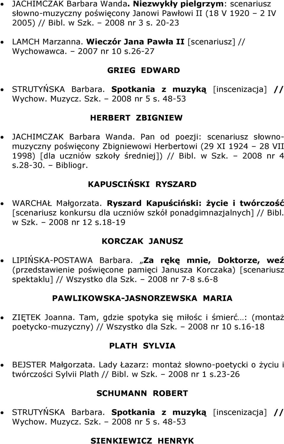 48-53 HERBERT ZBIGNIEW JACHIMCZAK Barbara Wanda. Pan od poezji: scenariusz słownomuzyczny poświęcony Zbigniewowi Herbertowi (29 XI 1924 28 VII 1998) [dla uczniów szkoły średniej]) // Bibl. w Szk.