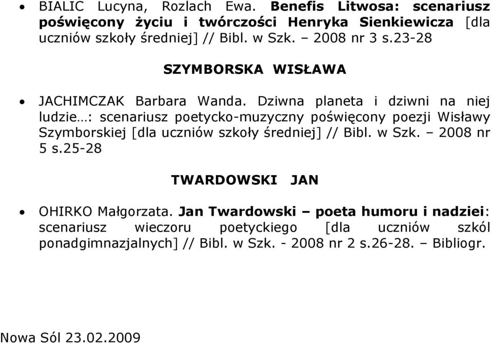 Dziwna planeta i dziwni na niej ludzie : scenariusz poetycko-muzyczny poświęcony poezji Wisławy Szymborskiej [dla uczniów szkoły średniej] // Bibl.