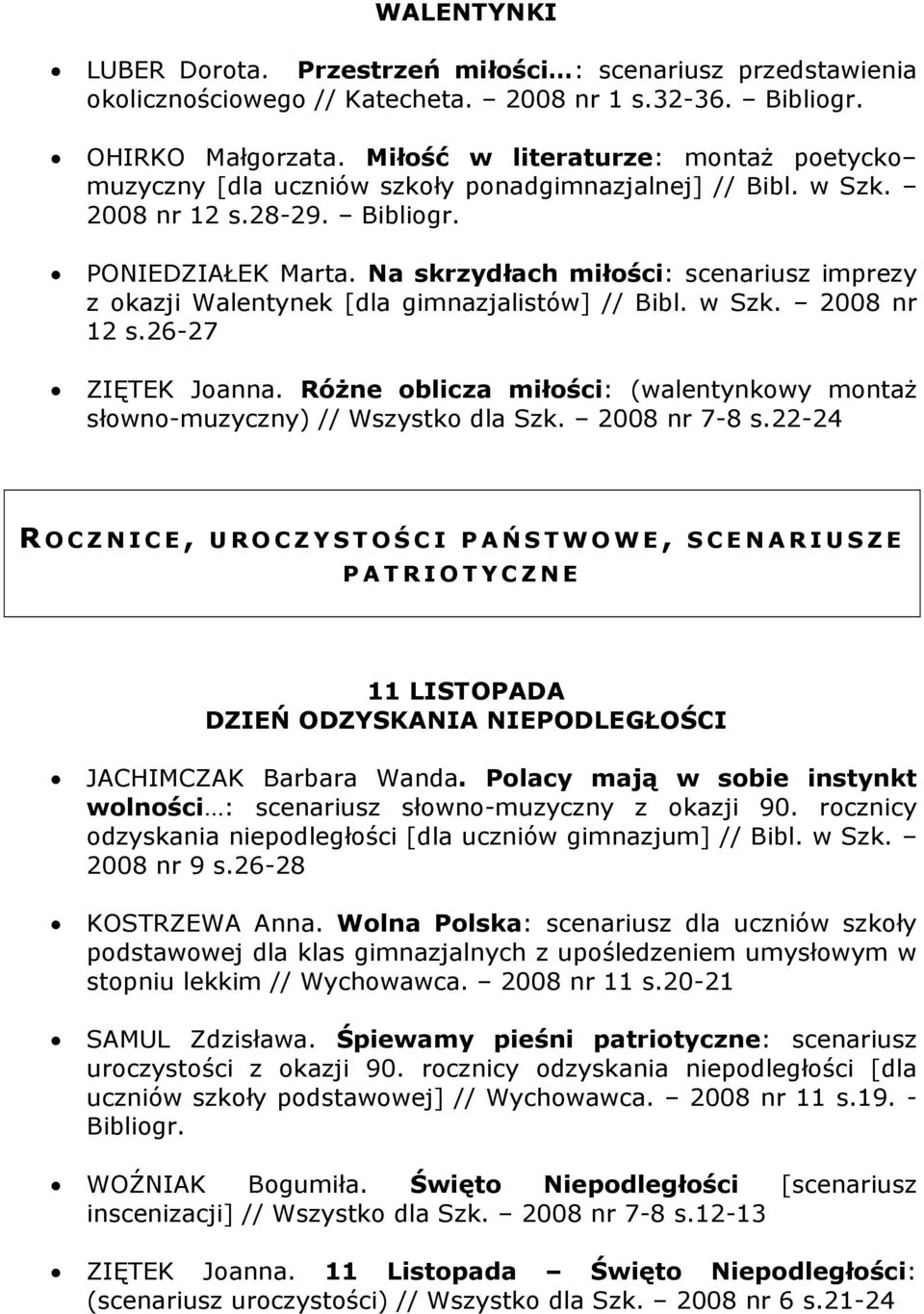 Na skrzydłach miłości: scenariusz imprezy z okazji Walentynek [dla gimnazjalistów] // Bibl. w Szk. 2008 nr 12 s.26-27 ZIĘTEK Joanna.