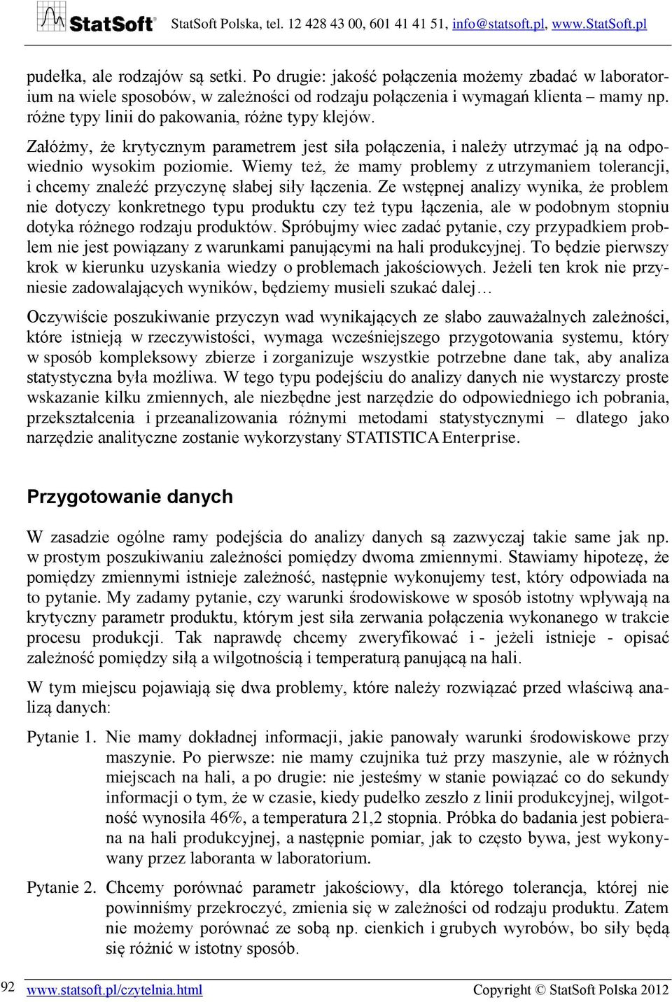 Wiemy też, że mamy problemy z utrzymaniem tolerancji, i chcemy znaleźć przyczynę słabej siły łączenia.