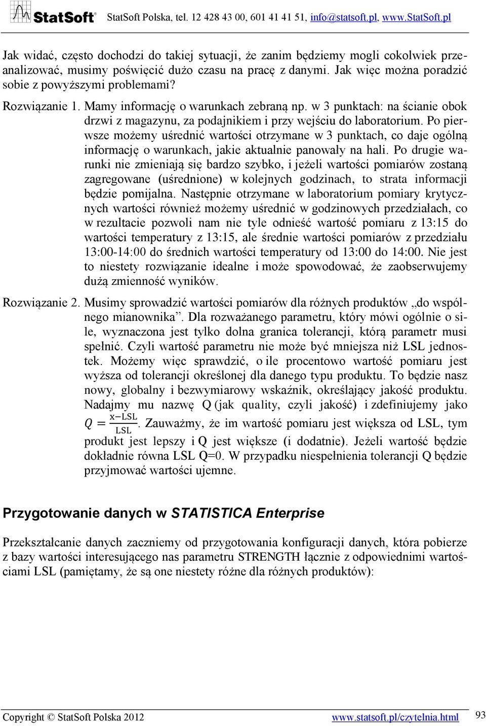 Po pierwsze możemy uśrednić wartości otrzymane w 3 punktach, co daje ogólną informację o warunkach, jakie aktualnie panowały na hali.