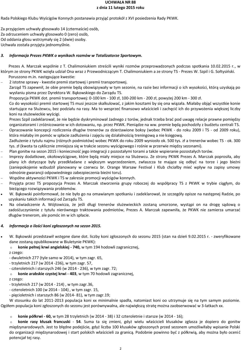 Marczak wspólnie z T. Chalimoniukiem streścili wyniki rozmów przeprowadzonych podczas spotkania 10.02.2015 r., w którym ze strony PKWK wzięła udział Ona wraz z Przewodniczącym T.