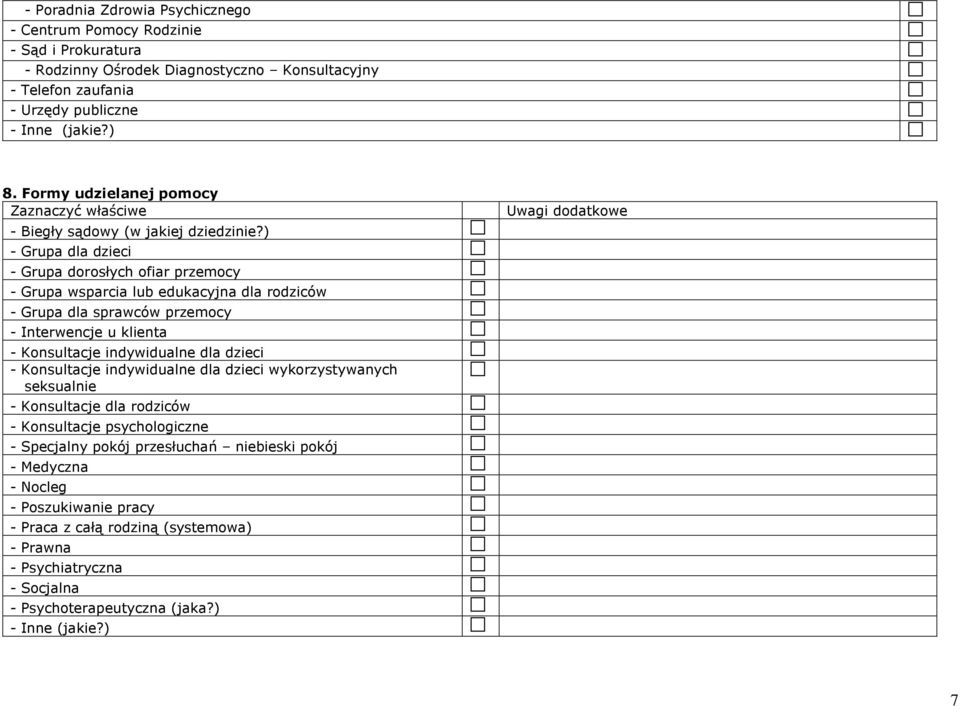 ) - Grupa dla dzieci - Grupa dorosłych ofiar przemocy - Grupa wsparcia lub edukacyjna dla rodziców - Grupa dla sprawców przemocy - Interwencje u klienta - Konsultacje indywidualne dla dzieci -